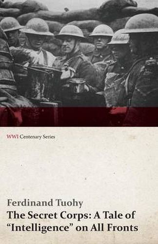 Cover image for The Secret Corps: A Tale of Intelligence on All Fronts (WWI Centenary Series)