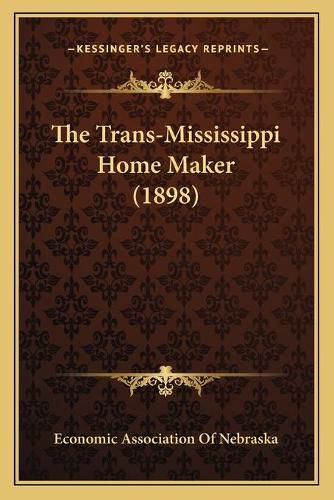 Cover image for The Trans-Mississippi Home Maker (1898)