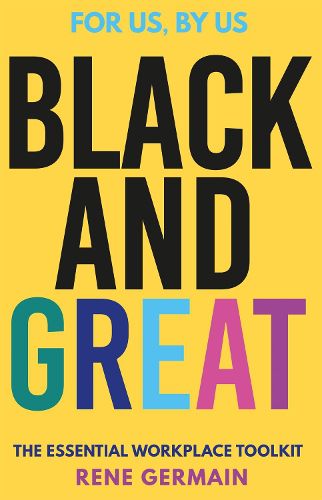 Black and Great: The Essential Workplace Toolkit  An inspiring read from start to finish. - Selina Flavius