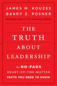 Cover image for The Truth About Leadership - The No-Fads, Heart-of-the-Matter Facts You Need to Know
