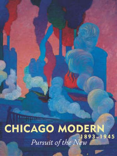 Cover image for Chicago Modern, 1893-1945: Pursuit of the New