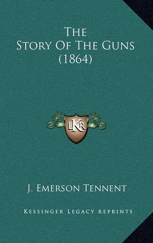 Cover image for The Story of the Guns (1864)