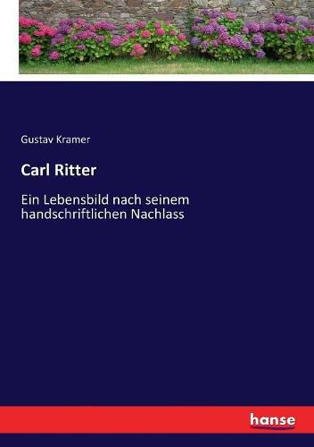 Carl Ritter: Ein Lebensbild nach seinem handschriftlichen Nachlass