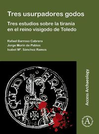 Cover image for Tres usurpadores godos: Tres estudios sobre la tirania en el reino visigodo de Toledo