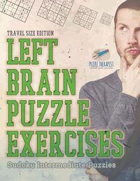 Cover image for Left Brain Puzzle Exercises Sudoku Intermediate Puzzles Travel Size Edition