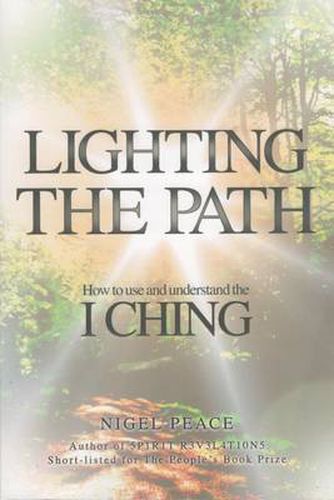 Cover image for Lighting The Path: How To Use And Understand The I Ching