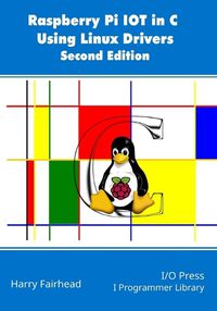 Cover image for Raspberry Pi IoT In C Using Linux Drivers, 2nd Edition