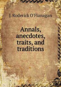 Cover image for Annals, anecdotes, traits, and traditions