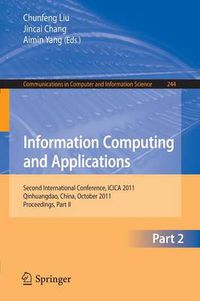 Cover image for Information Computing and Applications, Part II: Second International Conference, ICICA 2011, Qinhuangdao, China, October 28-31, 2011. Proceedings, Part II