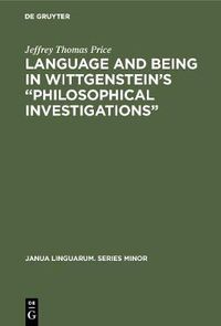 Cover image for Language and Being in Wittgenstein's  Philosophical Investigations