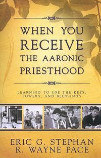 Cover image for When You Receive the Aaronic Priesthood: Learning to Use the Keys, Powers, and Blessings