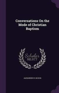 Cover image for Conversations on the Mode of Christian Baptism