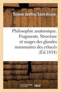 Cover image for Philosophie Anatomique. Fragments. Structure Et Usages Des Glandes Mammaires Des Cetaces