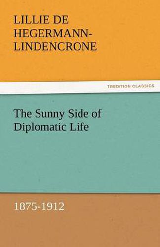Cover image for The Sunny Side of Diplomatic Life, 1875-1912