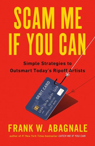 Cover image for Scam Me If You Can: Simple Strategies to Outsmart Today's Ripoff Artists