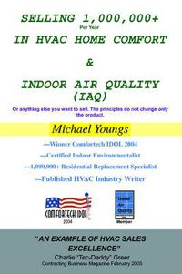 Cover image for Selling 1,000,000+ Per Year in HVAC Home Comfort & Indoor Air Quality (IAQ): Or Anything Else You Want to Sell. The Principles Do Not Change Only the Product.