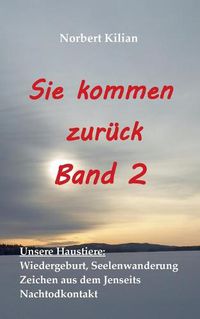 Cover image for Sie kommen zuruck Band 2: Unsere Haustiere: Wiedergeburt, Seelenwanderung, Zeichen aus dem Jenseits, Nachtodkontakt