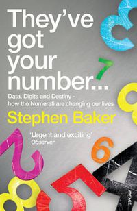 Cover image for They've Got Your Number: Data, Digits and Destiny - How the Numerati are Changing Our Lives