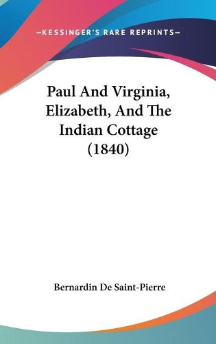 Cover image for Paul and Virginia, Elizabeth, and the Indian Cottage (1840)