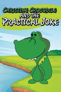 Cover image for Christine Crocodile and the Practical Joke