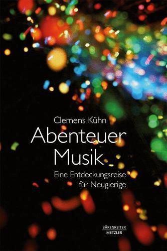 Abenteuer Musik: Eine Entdeckungsreise Fur Neugierige