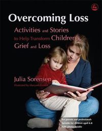 Cover image for Overcoming Loss: Activities and Stories to Help Transform Children's Grief and Loss