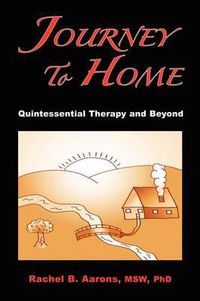 Cover image for Journey to Home: Quintessential Therapy and Beyond