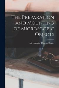 Cover image for The Preparation and Mounting of Microscopic Objects