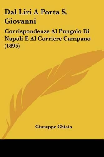 Cover image for Dal Liri a Porta S. Giovanni: Corrispondenze Al Pungolo Di Napoli E Al Corriere Campano (1895)