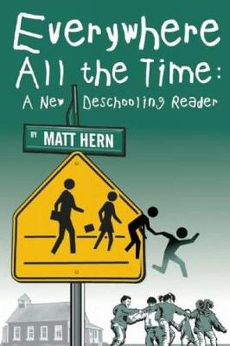 Everywhere All The Time: A New Deschooling Reader