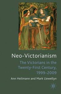 Cover image for Neo-Victorianism: The Victorians in the Twenty-First Century, 1999-2009