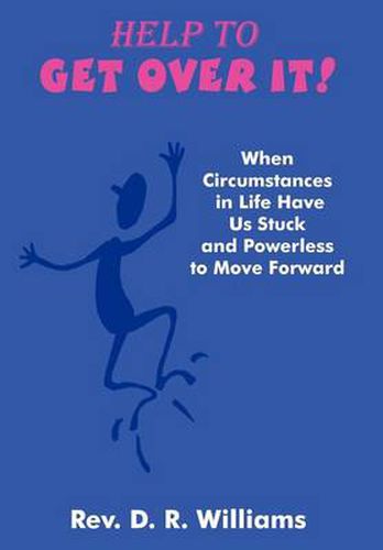 Cover image for Help to Get Over It!: When Circumstances in Life Have Us Stuck and Powerless to Move Forward