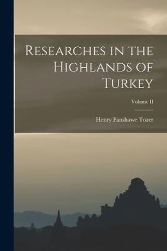 Cover image for Researches in the Highlands of Turkey; Volume II