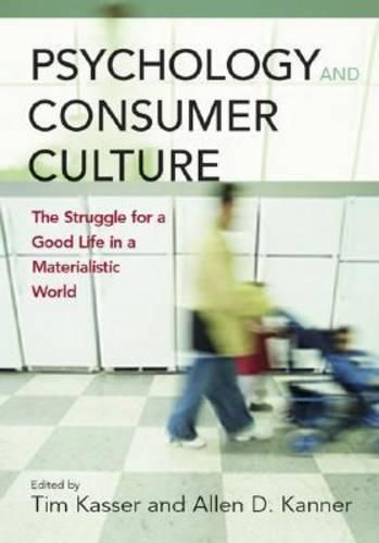 Cover image for Psychology and Consumer Culture: the Struggle for a Good Life in a Materialistic World