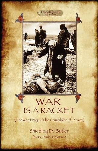 Cover image for War Is A Racket; with The War Prayer and The Complaint of Peace