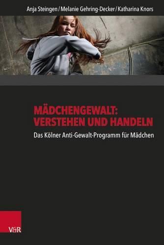 Cover image for Madchengewalt: Verstehen Und Handeln: Das Kolner Anti-Gewalt-Programm Fur Madchen