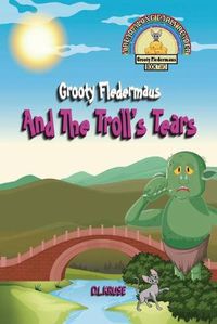 Cover image for Grooty Fledermaus And The Troll's Tears: Book Two A Read Along Early Ready for Children ages 4-8