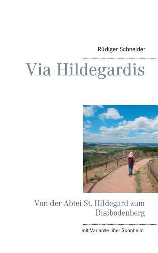 Cover image for Via Hildegardis: Von der Abtei St. Hildegard zum Disibodenberg