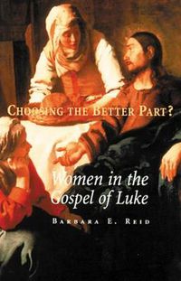 Cover image for Choosing The Better Part?: Women in the Gospel of Luke