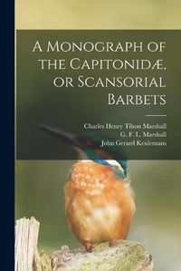 Cover image for A Monograph of the Capitonidae, or Scansorial Barbets