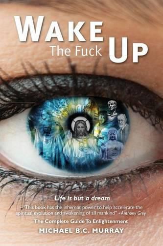 Wake The Fuck Up!: Life Is but a Dream