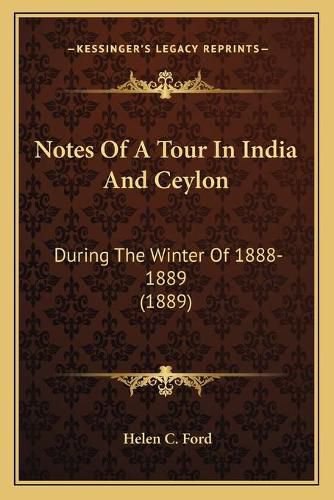 Notes of a Tour in India and Ceylon: During the Winter of 1888-1889 (1889)