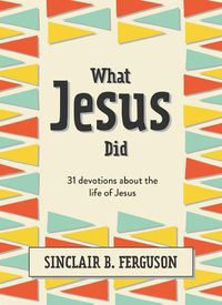 Cover image for What Jesus Did: 31 Devotions about the life of Jesus