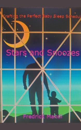 Cover image for Stars and Snoozes, Crafting the Perfect Baby Sleep Schedule