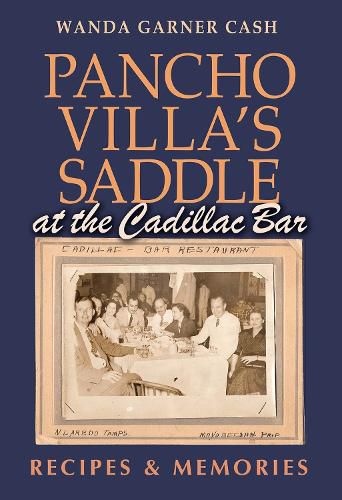Cover image for Pancho Villa's Saddle at the Cadillac Bar: Recipes and Memories