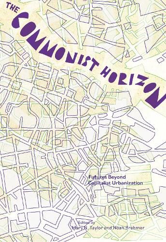 Cover image for The Commonist Horizon: Urban Futures Beyond Capitalist Gentrification