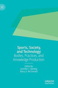 Cover image for Sports, Society, and Technology: Bodies, Practices, and Knowledge Production