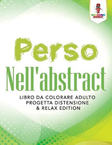 Perso Nell'abstract: Libro Da Colorare Adulto Progetta Distensione & Relax Edition