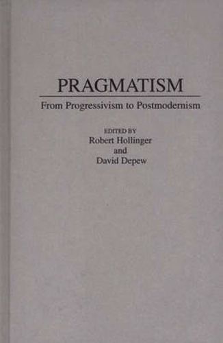 Pragmatism: From Progressivism to Post-Modernism