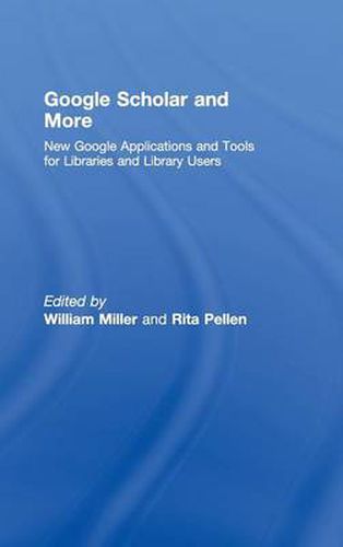 Cover image for Google Scholar and More: New Google Applications and Tools for Libraries and Library Users